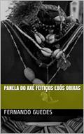 Ler Panela do axé Feitiços ebós Orixas, do autor Fernando Guedes