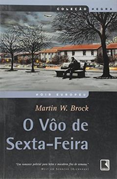 O Vôo de Sexta-Feira - Coleção Negra, do autor Martin W. Brock