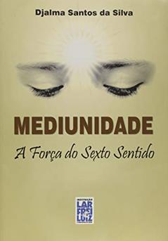 Mediunidade. Força Do Sexto Sentido, do autor Djalma Santos