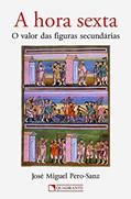 Ler A hora sexta, do autor José Miguel Pero-Sanz Ler A hora sexta, do autor José Miguel Pero-Sanz