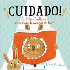 CUIDADO! Carlinhos Coelho e o misterioso devorador de livros, do autor Emily MacKenzie