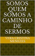 Ler Somos quem somos a caminho de sermos, do autor Vera Cristina Menezes Ler Somos quem somos a caminho de sermos, do autor Vera Cristina Menezes