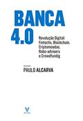 Ler Banca 4.0: Revolução Digital: Fintechs, Blockchain, Criptomoedas, Robo-advisers e Crowdfunding, do autor Paulo Alcarva