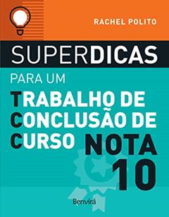 Superdicas para um trabalho de conclusão de curso nota 10, do autor Rachel Polito