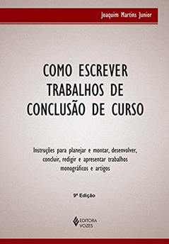 Como escrever trabalhos de conclusão de curso: Instruções para planejar e montar, desenvolver, concluir, redigir e apresentar trabalhos monográficos e artigos, do autor Joaquim Martins Junior