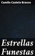 Ler Estrellas Funestas: A prosa poética e reflexiva de um romance marcante do século XIX, do autor Camilo Castelo Branco Ler Estrellas Funestas: A prosa poética e reflexiva de um romance marcante do século XIX, do autor Camilo Castelo Branco