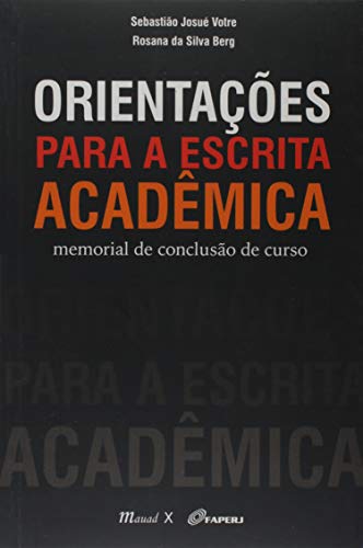 Ler Orientações Para a Escrita Acadêmica: Memorial de Conclusão de Curso, do autor Sebastião Josué Votre; Rosana da Silva Berg