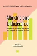 Ler Altmetria Para Bibliotecários: Guia Prático de Métricas Alternativas Para Avaliação da Produção Científica, do autor Andréa Gonçalves do Nascimento Ler Altmetria Para Bibliotecários: Guia Prático de Métricas Alternativas Para Avaliação da Produção Científica, do autor Andréa Gonçalves do Nascimento