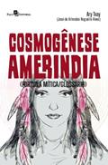 Ler Cosmogênese Ameríndia: (fortuna Mítica/glossário), do autor José de Arimatéa Nogueira Alves