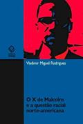 Ler O X de Malcolm e a questão racial norte-americana, do autor Vladimir Miguel Rodrigues