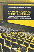 Ler O Cinema Musical Norte-americano. Gênero, Histórias e Estratégias da Indústria do Entretenimento, do autor Paulo Roberto Ferreira da Cunha