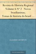 Ler Revista de História Regional Volume 6 Nº 2 Novos brasilianistas; Temas de história do brasil na historiografia norte-americana recente, do autor Cláudio DeNipoti