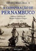 Ler A conspiração de Pernambuco (romance histórico), do autor Manuel Pinheiro Chagas Ler A conspiração de Pernambuco (romance histórico), do autor Manuel Pinheiro Chagas