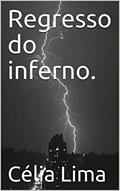 Ler Regresso do inferno., do autor Célia Lima Ler Regresso do inferno., do autor Célia Lima