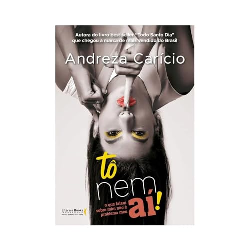 Ler Tô nem Aí!: o que Falam Sobre mim Não é Problema meu, do autor Andreza Carício