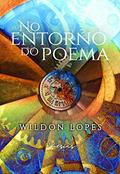 Ler No Entorno do Poema, do autor Wildon Lopes Ler No Entorno do Poema, do autor Wildon Lopes