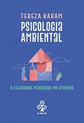 Ler Psicologia Ambiental: A felicidade percebida no entorno, do autor Tereza Karam