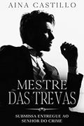 Ler Mestre das Trevas: Submissa Entregue ao Senhor do Crime, do autor Aina Castillo Ler Mestre das Trevas: Submissa Entregue ao Senhor do Crime, do autor Aina Castillo
