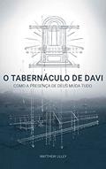Ler O Tabernáculo de Davi: Como a Presença de Deus Muda Tudo, do autor Matthew Lilley
