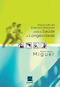 Prescrição do Exercício Resistido para a Saúde, do autor Henrique Miguel