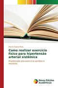 Ler Como realizar exercício físico para hipertensão arterial sistêmica: Hipotensão pós-exercício aeróbio e resistido, do autor Mota Márcio Rabelo Ler Como realizar exercício físico para hipertensão arterial sistêmica: Hipotensão pós-exercício aeróbio e resistido, do autor Mota Márcio Rabelo