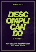 Ler Descomplicando o Fitness: Tudo o que você precisa entender para mudar o shape, do autor Michael Douglas