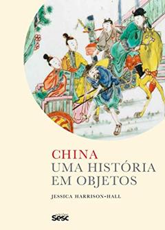 China: Uma história em objetos, do autor Jessica Harrison-Hall