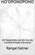 Ler HO'OPONOPONO: 60 Repetições da técnica de transformação havaiana, do autor Rangel Getner