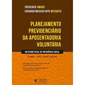Ler Planejamento Previdenciário Da Aposentadoria Voluntária No Regime Geral De Previdência Social (2022), do autor Frederico Amado
