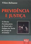 Ler Previdência e Justiça - O Direito Previdenciário no Brasil sob o Enfoque da Teoria da Justiça de Aristóteles, do autor Vilian Bollmann
