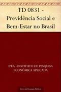 Ler TD 0831 - Previdência Social e Bem-Estar no Brasil, do autor IPEA - Instituto de Pesquisa Econômica Aplicada Ler TD 0831 - Previdência Social e Bem-Estar no Brasil, do autor IPEA - Instituto de Pesquisa Econômica Aplicada