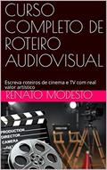 Ler CURSO COMPLETO DE ROTEIRO AUDIOVISUAL: Escreva roteiros de cinema e TV com real valor artístico (Cursos Renato Modesto Livro 1), do autor Renato Modesto