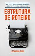 Ler Estrutura de Roteiro - Como Escrever Um Livro: Aprenda a escrever histórias de sucesso com as técnicas usadas no cinema, do autor Leonardo Bighi Lourenço Ler Estrutura de Roteiro - Como Escrever Um Livro: Aprenda a escrever histórias de sucesso com as técnicas usadas no cinema, do autor Leonardo Bighi Lourenço