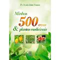 Ler Minhas 500 Ervas Plantas Medicinais, do autor Pe.Ivacir João Franco Ler Minhas 500 Ervas Plantas Medicinais, do autor Pe.Ivacir João Franco