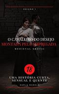 Ler Cavaleiros do Prazer - Montada pela Jovem Criada Parte 1: conto erótico hot, do autor Karla Marela