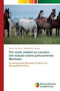 Ler Por onde andam os cavalos - Um estudo sobre policiamento Montado: O policiamento Montado no Bairro do Benguí/Belém-Pará, do autor César Luiz Vieira; Andrea Pires Chaves Ler Por onde andam os cavalos - Um estudo sobre policiamento Montado: O policiamento Montado no Bairro do Benguí/Belém-Pará, do autor César Luiz Vieira; Andrea Pires Chaves