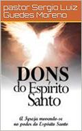 Ler Dons do Espírito Santo: A igreja movendo-se no poder de Deus, do autor pastor Sergio Luiz Guedes Moreno