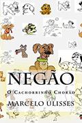 Ler Negão o Cãozinho Chorão, do autor Marcelo Cordeiro Ler Negão o Cãozinho Chorão, do autor Marcelo Cordeiro