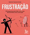 Ler Frustração: 100 perguntas para lidar com o que não acontece como você quer, do autor Taynara Schütz