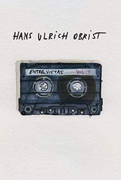 Entrevistas: Volume 4, do autor Hans Ulrich Obrist