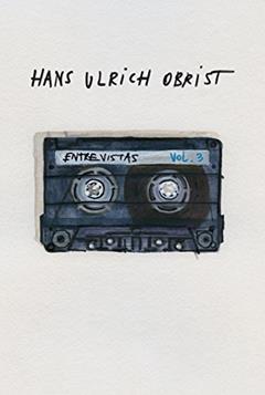 Entrevistas: Volume 3, do autor Hans Ulrich Obrist