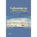 Ler Carbonários no Rio da Prata, do autor Eduardo Scheidt Ler Carbonários no Rio da Prata, do autor Eduardo Scheidt