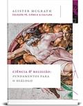 Ler Ciência e religião: Fundamentos para o diálogo, do autor Alister McGrath