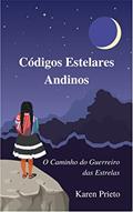 Ler Códigos Estelares Andinos : O Caminho do Guerreiro das Estrelas, do autor Karen Prieto Ler Códigos Estelares Andinos : O Caminho do Guerreiro das Estrelas, do autor Karen Prieto
