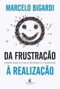 Ler Da frustração à realização: Passos para evitar o estresse e a decepção, do autor Marcelo Bigardi