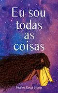 Ler Eu sou todas as coisas, do autor Pedrína Costa