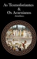 Ler As Tesmoforiantes & Os Acarnianos, do autor Aristófanes . Ler As Tesmoforiantes & Os Acarnianos, do autor Aristófanes .