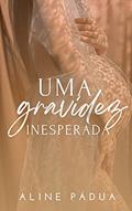 Ler UMA GRAVIDEZ INESPERADA (FAMÍLIA TORRES LIVRO 1) (Série Torres-Reis), do autor Aline Pádua Ler UMA GRAVIDEZ INESPERADA (FAMÍLIA TORRES LIVRO 1) (Série Torres-Reis), do autor Aline Pádua