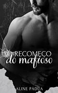 Ler O RECOMEÇO DO MAFIOSO, do autor Aline Pádua