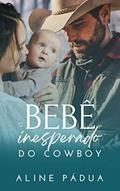 Ler O BEBÊ INESPERADO DO COWBOY (FAMÍLIA TORRES LIVRO 3) (Série Torres-Reis), do autor Aline Pádua Ler O BEBÊ INESPERADO DO COWBOY (FAMÍLIA TORRES LIVRO 3) (Série Torres-Reis), do autor Aline Pádua
